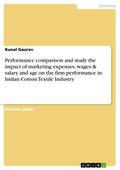 Performance comparison and study the impact of marketing expenses, wages & salary and age on the firm performance in Indian Cotton Textile Industry