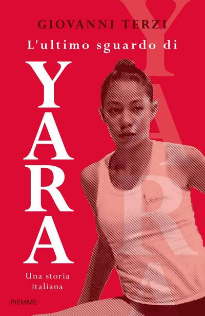 L’ ultimo sguardo di Yara. Una storia italiana