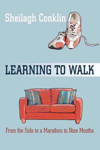 Learning To Walk - Sheilagh Conklin