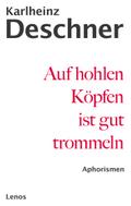 Auf hohlen Köpfen ist gut trommeln: Alte und neue Aphorismen ? eine Auswahl letzter Hand