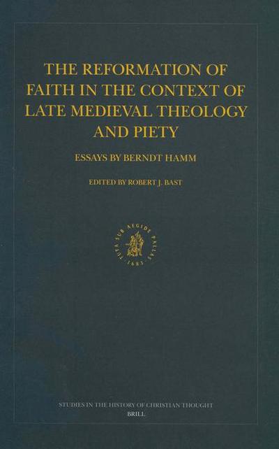 The Reformation of Faith in the Context of Late Medieval Theology and Piety