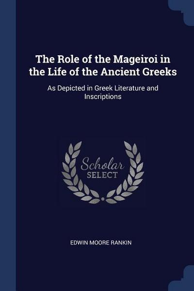 The Role of the Mageiroi in the Life of the Ancient Greeks: As Depicted in Greek Literature and Inscriptions