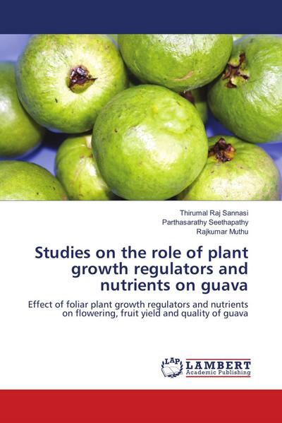 Studies on the role of plant growth regulators and nutrients on guava