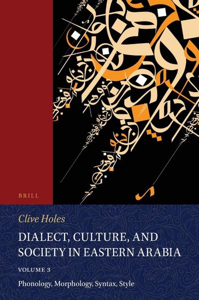 Dialect, Culture, and Society in Eastern Arabia, Volume III: Phonology, Morphology, Syntax, Style