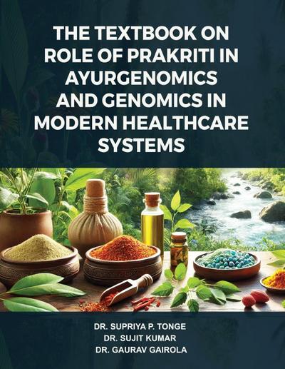 The Textbook on Role of Prakriti in Ayurgenomics and Genomics in Modern Healthcare Systems