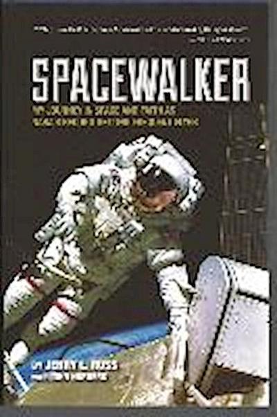 Spacewalker: My Journey in Space and Faith as Nasa’s Record-Setting Frequent Flyer