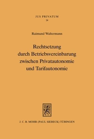 Rechtsetzung durch Betriebsvereinbarung zwischen Privatautonaomie und Tarifautonomie