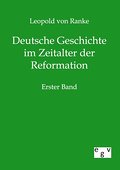 Deutsche Geschichte im Zeitalter der Reformation: Erster Band