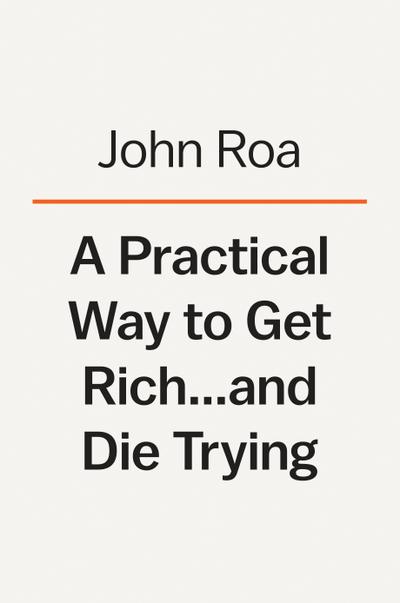 A Practical Way To Get Rich . . . And Die Trying