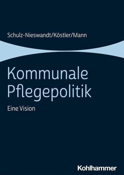 Kommunale Pflegepolitik: Eine Vision