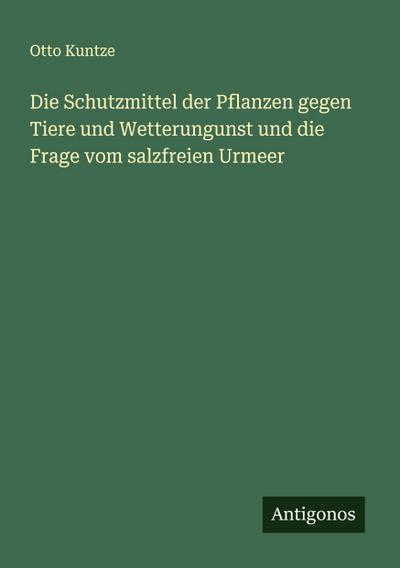 Die Schutzmittel der Pflanzen gegen Tiere und Wetterungunst und die Frage vom salzfreien Urmeer