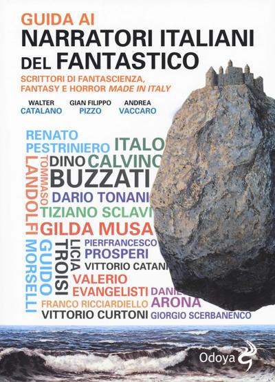 Guida ai narratori italiani del fantastico. Scrittori di fantascienza, fantasy e horror made in Italy
