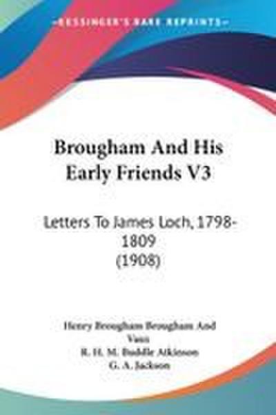 Brougham And His Early Friends V3