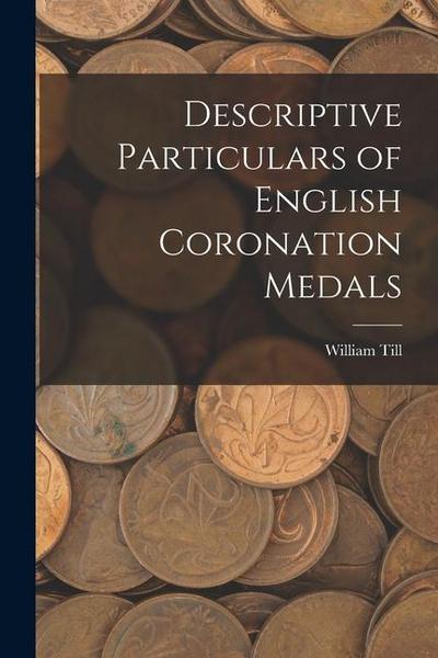 Descriptive Particulars of English Coronation Medals
