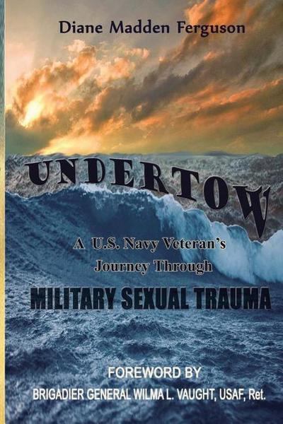 Undertow: A US Navy Veteran’s Journey Through Military Sexual Trauma
