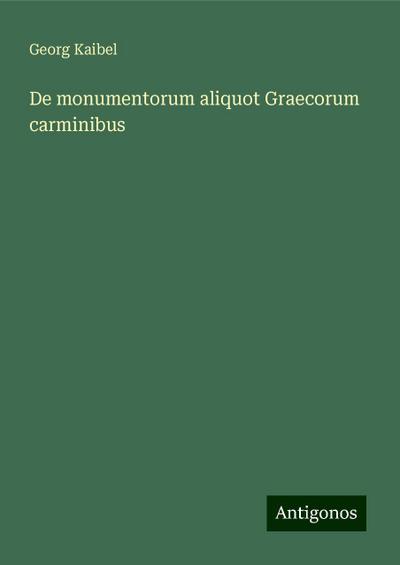 Kaibel, G: Monumentorum aliquot Graecorum carminibus