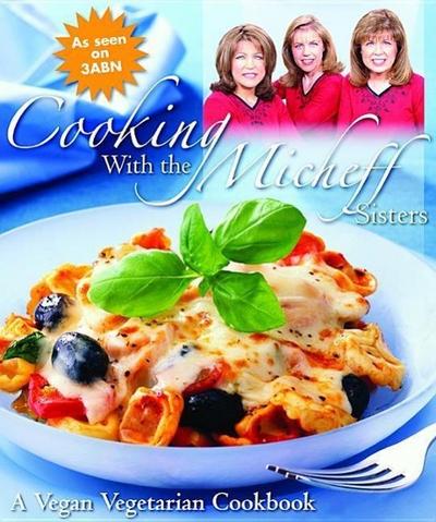 Cooking with the Micheff Sisters: A Vegan Vegetarian Cookbook