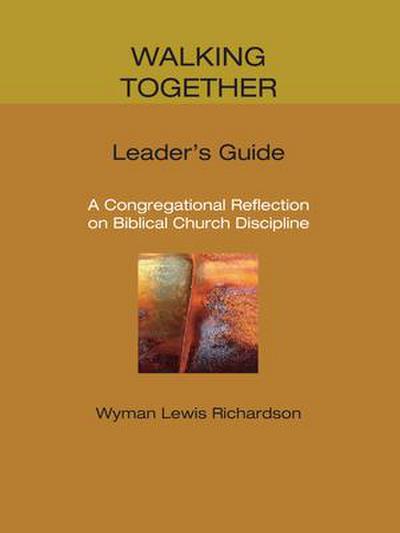 Walking Together, Leader’s Guide: A Congregational Reflection on Biblical Church Discipline