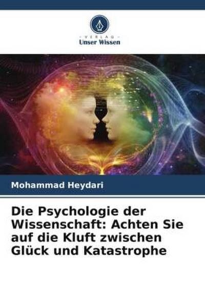 Die Psychologie der Wissenschaft: Achten Sie auf die Kluft zwischen Glück und Katastrophe