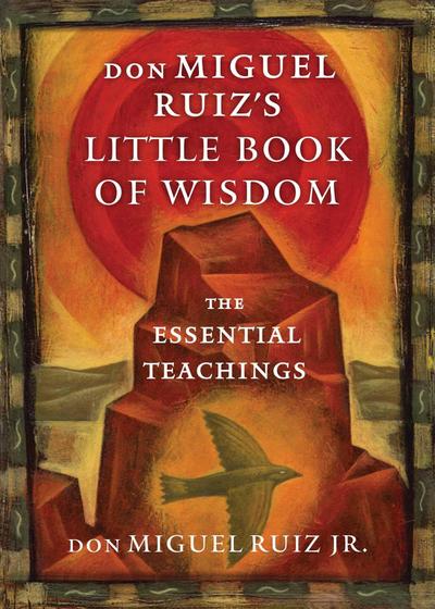 Don Miguel Ruiz’s Little Book of Wisdom