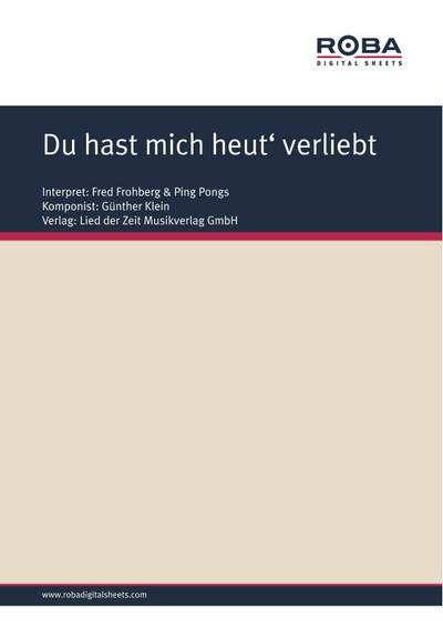 Du hast mich heut’ verliebt gemacht