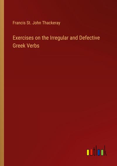 Exercises on the Irregular and Defective Greek Verbs