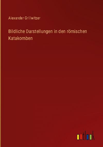 Bildliche Darstellungen in den römischen Katakomben
