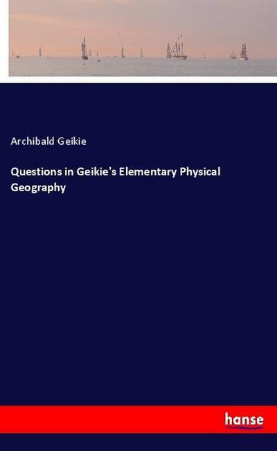 Questions in Geikie’s Elementary Physical Geography