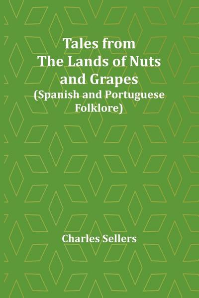 Tales from the Lands of Nuts and Grapes (Spanish and Portuguese Folklore)
