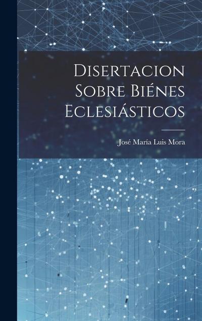 Disertacion sobre biénes eclesiásticos