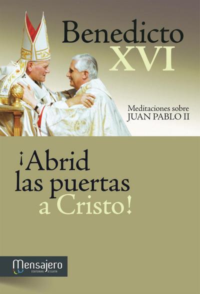 ¡Abrid las puertas a Cristo! : meditaciones sobre Juan Pablo II