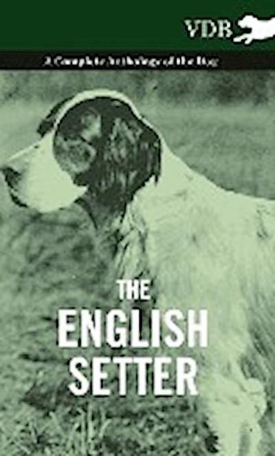 The English Setter - A Complete Anthology of the Dog - Various