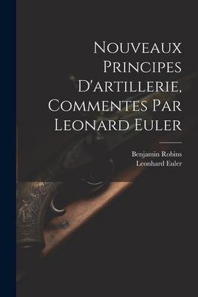 Nouveaux Principes D’artillerie, Commentes Par Leonard Euler