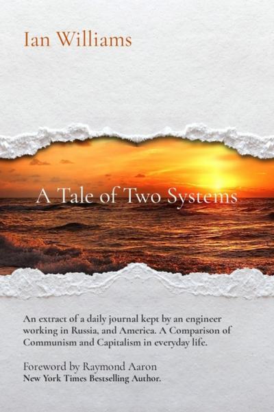A Tale of Two Systems; A Tale of Two Systems: A View of Ordinary Life in Communist USSR and "The West" - the United States of America