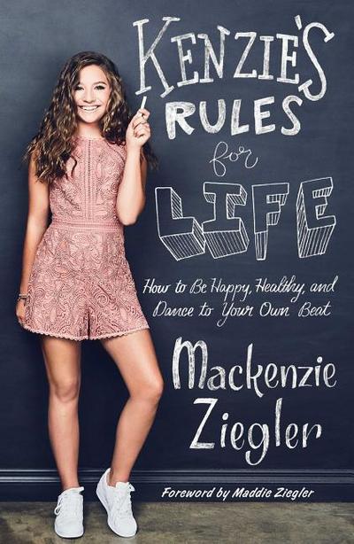 Kenzie’s Rules for Life: How to Be Happy, Healthy, and Dance to Your Own Beat