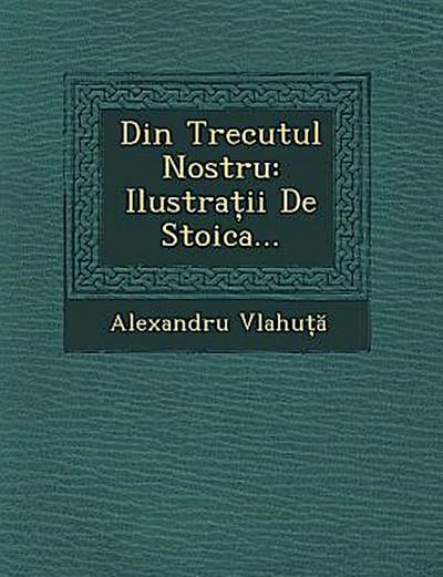 Din Trecutul Nostru: Ilustra II de Stoica...