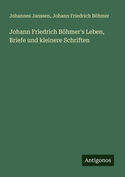 Johann Friedrich Böhmer’s Leben, Briefe und kleinere Schriften