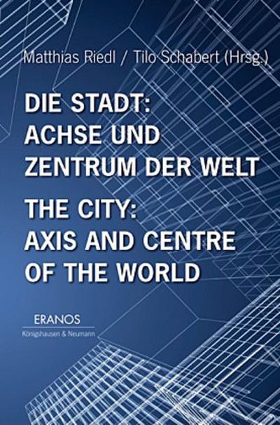 Eranos Die Stadt: Achse und Zentrum der Welt. The City: Axis and Centre of the World