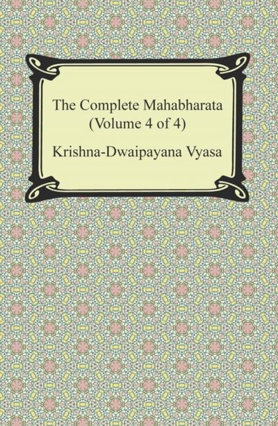 The Complete Mahabharata (Volume 4 of 4, Books 13 to 18)