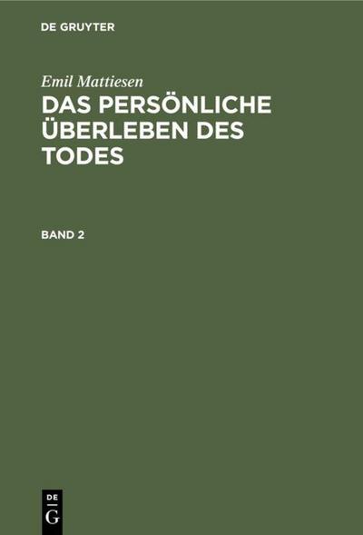 Emil Mattiesen: Das persönliche Überleben des Todes. Band 2