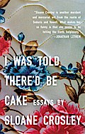 I Was Told There’d Be Cake