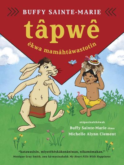 Tâpwê Êkwa Mamâhtâwastotin / Tapwe and the Magic Hat, Cree Edition