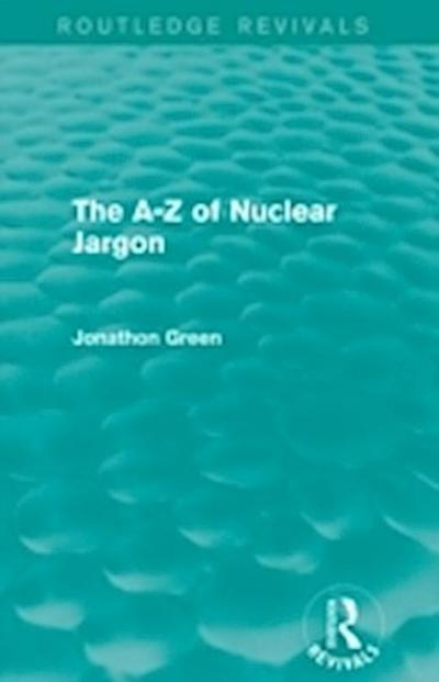 A - Z of Nuclear Jargon (Routledge Revivals)