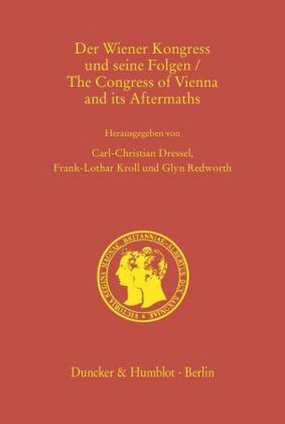 Der Wiener Kongress und seine Folgen - The Congress of Vienna and its Aftermaths.