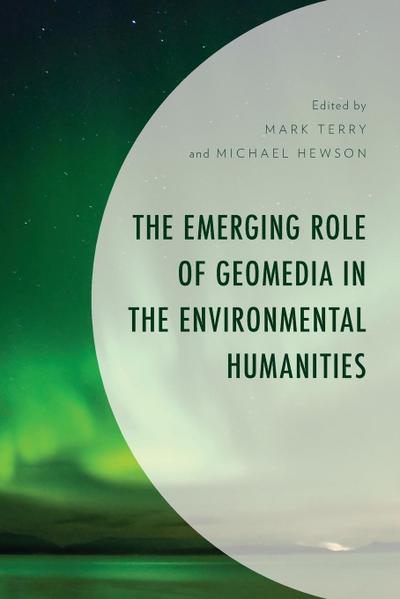 Emerging Role of Geomedia in the Environmental Humanities
