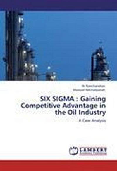 SIX SIGMA : Gaining Competitive Advantage in the Oil Industry