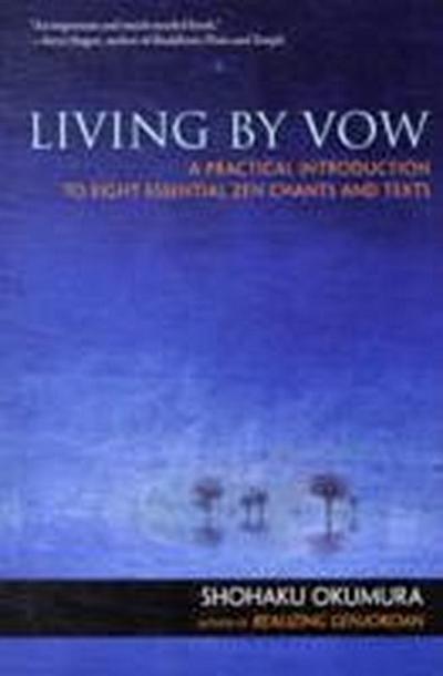 Living by Vow : A Practical Introduction to Eight Essential Zen Chants and Texts