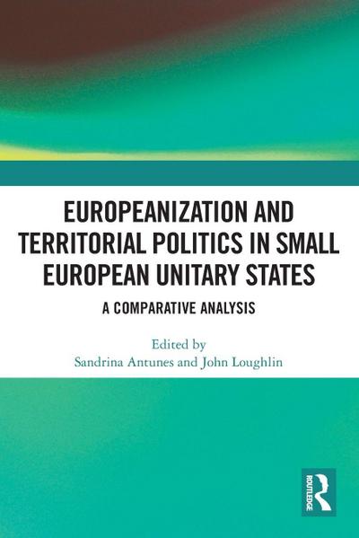 Europeanization and Territorial Politics in Small European Unitary States