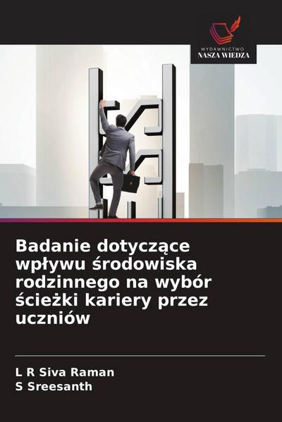 Badanie dotycz¿ce wp¿ywu ¿rodowiska rodzinnego na wybór ¿cie¿ki kariery przez uczniów