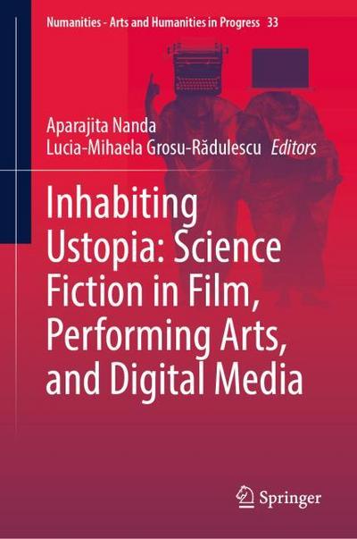 Inhabiting Ustopia: Science Fiction in Film, Performing Arts, and Digital Media